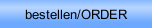 bestellen/ORDER